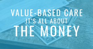 Value-Based Care: It’s All About The Money