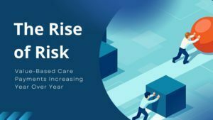 The Rise of Risk: Value-Based Care Payments Increasing Year Over Year