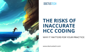 The Risks of Inaccurate HCC Coding: Why it Matters for Your Practice